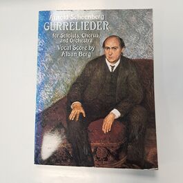 Arnold Schoenberg Gurrelieder for Soloist, Chorus and Orchestra Vocal Score by Alban Berg