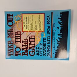 Take Me Out to the Ball Game and other Favorite Song Hits 1906-1908